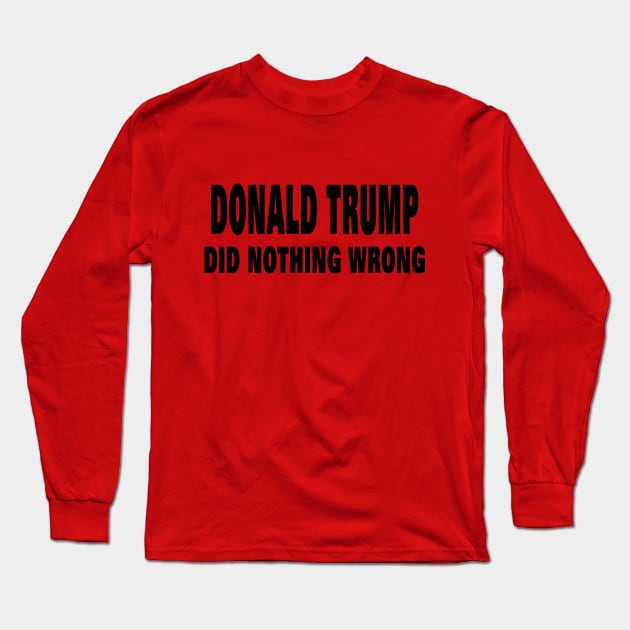 DONALD TRUMP DID NOTHING WRONG Long Sleeve T-Shirt by your best store